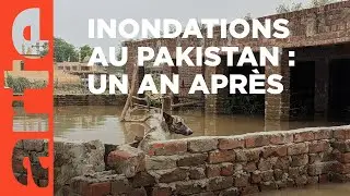 Pakistan : un an après les inondations | ARTE Reportage