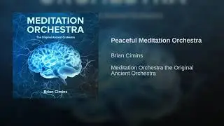 Peaceful Meditation Soundtrack by Brian Cimins - Meditation Orchestra The Original Ancient Orchestra