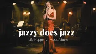 Jazzy does Jazz -   Life happens - Full Album -  1 hour jazz and storytelling music