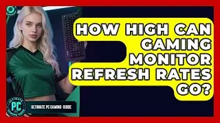 How High Can Gaming Monitor Refresh Rates Go? - Ultimate PC Gaming Guide