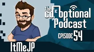 The Co-Optional Podcast Ep. 54 Ft. ItMeJP