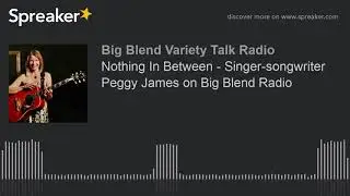 Nothing In Between - Singer-songwriter Peggy James on Big Blend Radio