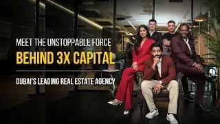 Meet the Unstoppable Force Behind 3X Capital &ndash; Dubai&rsquo;s Leading Real Estate Agency