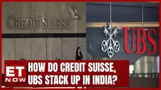 How Do Credit Suisse, UBS Stack Up In India? | ET Now