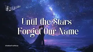 🌌 Until the Stars Forget Our Name – A Cinematic Love Ballad of Eternal Devotion 🌌