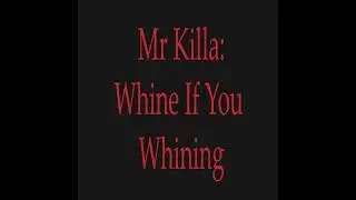Mr Killa: Whine If You Whining