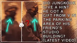 😱💋Did Jungkook Give A Hint He Got A Gift From V In The Parking Area Of His Friend's Studio Building?