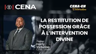 La restitution de possession grâce à l’intervention divine/Pst. Harry Victorino /CENA-EN-CÉLÉBRATION