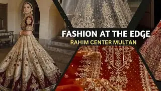 😍 Rahim Center Multan | Fashion at the edge | Bridal and Party wear | Zardozi Work Dresses |