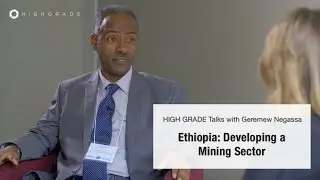 Ethiopia: Developing a Mining Sector | Highgrade Talks with Geremew Negassa