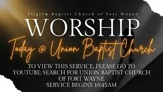 10-12-25 Pilgrim Worship @Union Baptist Church of Fort Wayne Announcement