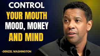 CONTROL YOUR MOUTH, MOOD, MONEY AND MIND | Motivational Speech Inspired by Denzel Washington
