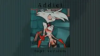 ADDICT TAPS REMIX (SLOWED VERSION) - HAZBIN HOTEL