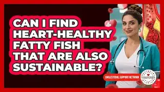 Can I Find Heart-healthy Fatty Fish That Are Also Sustainable? - Cholesterol Support Network