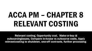 ACCA PM - F5: Chapter 8 in 7 Minutes! 🚀 Relevant Costing #acca