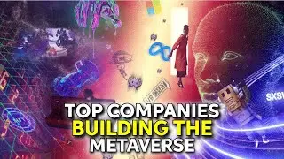 Top Companies Building The Metaverse
