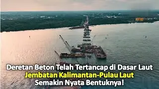 Deretan Beton Telah Tertancap di Dasar Laut, Jembatan Kalimantan-Pulau Laut Semakin Nyata Bentuknya!