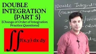 Double Integration [Part 5]| Change of order of Integration | Practice Questions
