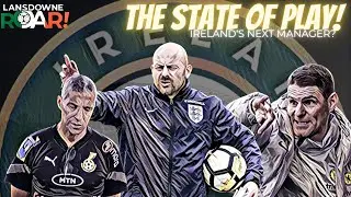 State of Play: Who will be the NEXT Ireland Manager?