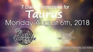 Taurus's Daily Horoscope for Monday August 6th, 2018