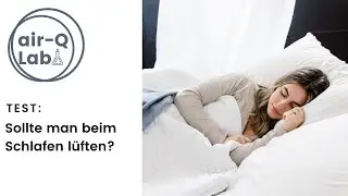 air-Q Lab - Sollte man beim Schlafen l&uuml;ften?