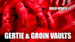 Build Update #7 - Gertie and Groin Vaults