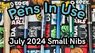 Pens In Use - July 2024 - Small Nibbed Pens