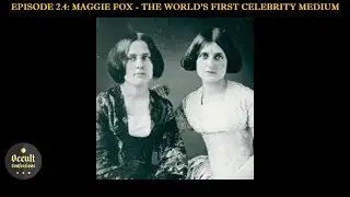 Maggie Fox, The World's First Celebrity Medium | Occult Confessions Ep. 2.4