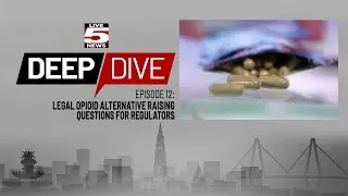LIVE 5 DEEP DIVE: Episode 12: Legal opioid alternative raising questions for regulators