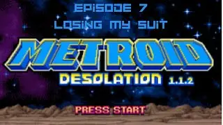 Metroid Desolation - Episode 7 - LOSING MY SUIT!!!!