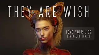 They Are WiSh - Love Your Lies (Anthony Castaldo Remix)