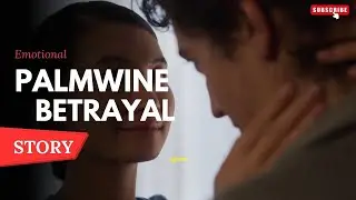 SHE TRUSTED HIM. THEN CAME THE PALM WINE BETRAYAL #revengestory #emotionalstory #trendingvideo #ai 