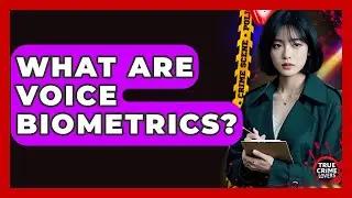 What Are Voice Biometrics? - True Crime Lovers