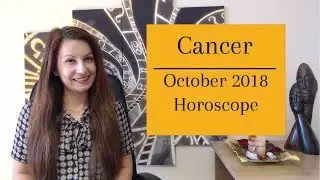 Cancer October 2018 Horoscope with Marina