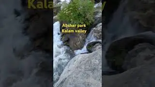 Abshar Park kalam valley | kalam water fall | beautiful Pakistan #viralvideo #swat #kalam