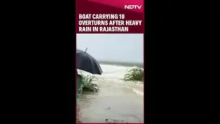 Boat Carrying 10 Overturns After Heavy Rain In Rajasthan
