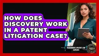 How Does Discovery Work In A Patent Litigation Case? - Trademark and Patent Law Experts