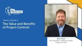 The Value and Benefits of Project Controls with Bob Jones