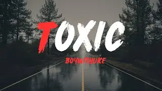 𝙏𝙤𝙭𝙞𝙘 - 𝘽𝙤𝙮𝙒𝙞𝙩𝙝𝙐𝙠𝙚 (𝙇𝙮𝙧𝙞𝙘𝙨)