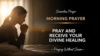 Seasonless Prayers &mdash; A Prayer for Divine Healing and Wholeness, Your Birthright in Christ