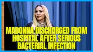 Madonna discharged from hospital after serious bacterial infection