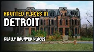 Top 7 Ghost Stories in Detroit, Michigan