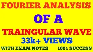 FOURIER ANALYSIS OF A TRIANGULAR WAVE || FOURIER SERIES OF A TRIANGULAR WAVE || WITH EXAM NOTES ||