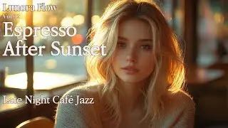 Late Night Café Jazz | Espresso After Sunset | Lunora Flow Vol.32