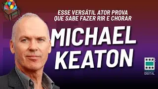 MICHAEL KEATON: ESSE VERS&Aacute;TIL ATOR PROVA QUE SABE FAZER RIR E CHORAR