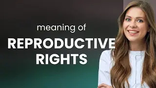 Understanding Reproductive Rights: A Comprehensive Guide