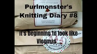 Purlmonster's Knitting Diary #8 - It's beginning to look a lot like Vlogmas