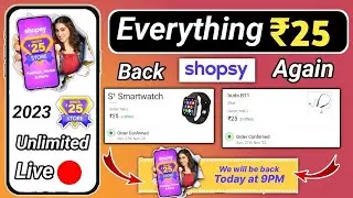 Shopsy ₹25 rupees store back Unlimited order trick | ₹25 smartwatch /Shopsy 25rs store 2023 All user