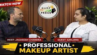 From Passion to Profession | Sanjana &ndash; Professional Makeup Artist | Made India Proud