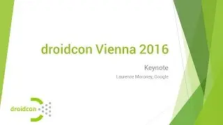 droidcon Vienna 2016 - Keynote (Laurence Moroney, Developer Advocate at Google)